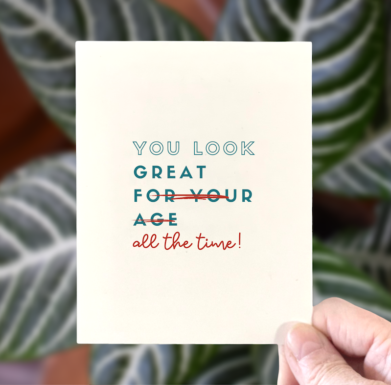 You Look Great All The Time, Age-positive Greeting Card