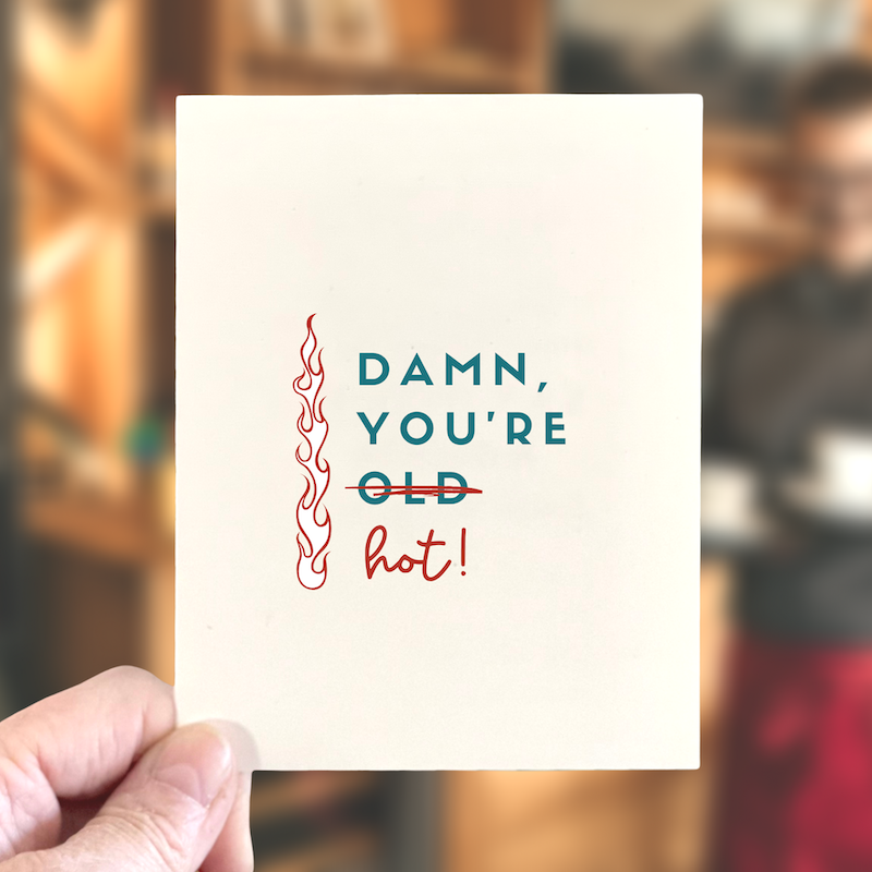 Damn, You’re Hot, Inspirational & Age-Positive Greeting Card