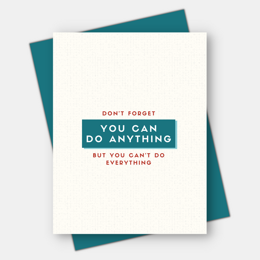 You Can Do Anything, But You Can't Do Everything, Inspirational Card