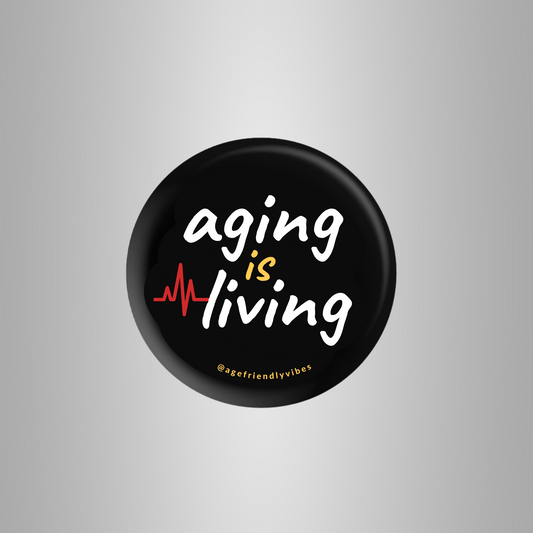Aging is Living, Age-Positive Pin-Back Button
