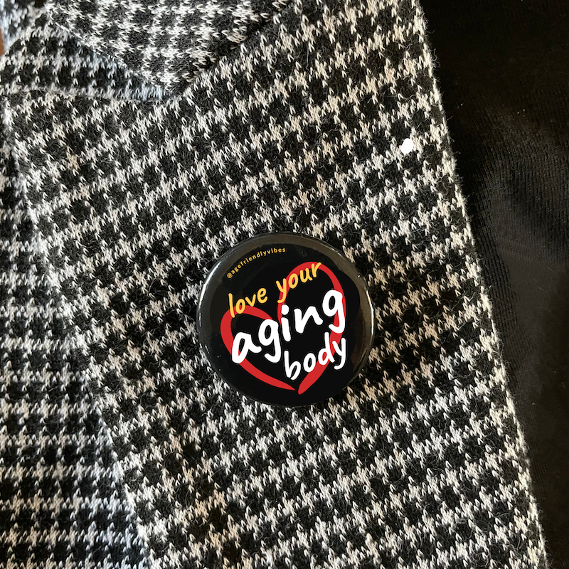 Love Your Aging Body, Age-Positive Pin-Back Button