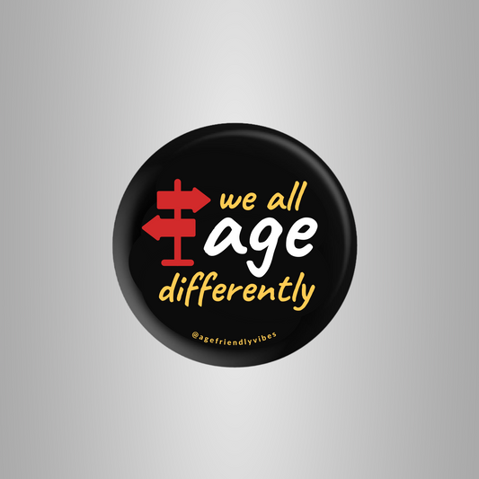 We All Age Differently, Age-Positive Pin-Back Button