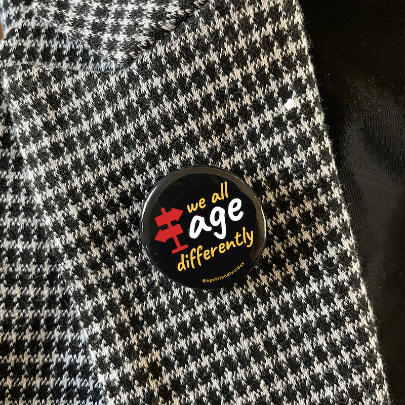 We All Age Differently, Age-Positive Pin-Back Button