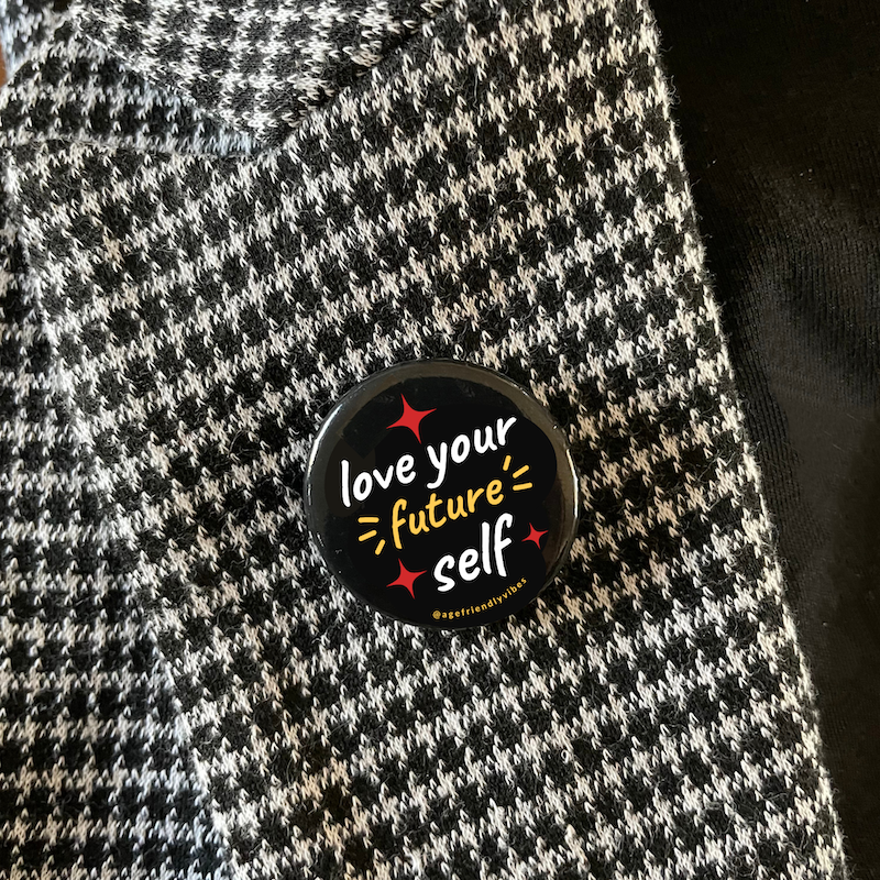 Love Your Future Self, Age-Positive Pin-Back Button