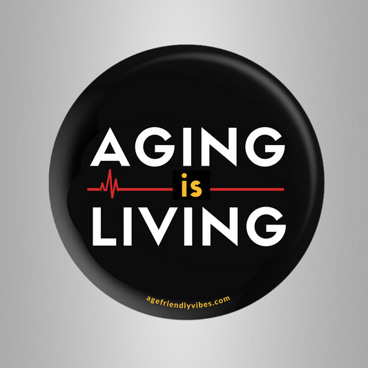 Aging is Living, Age-Positive Pin-Back Button