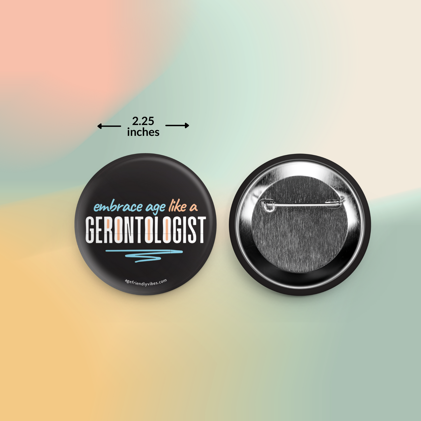 Embrace Age Like a Gerontologist, 2.25" Pin-Back Button