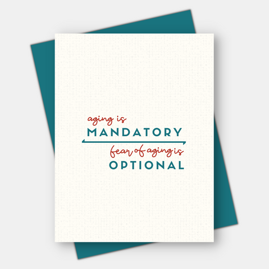Aging is Mandatory, Fear of Aging is Optional, Age-Positive Birthday Card