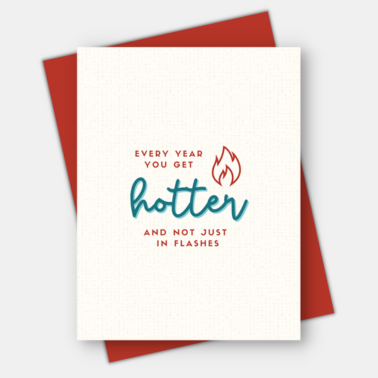 Every Year You Get Hotter, Age-Positive Birthday Card