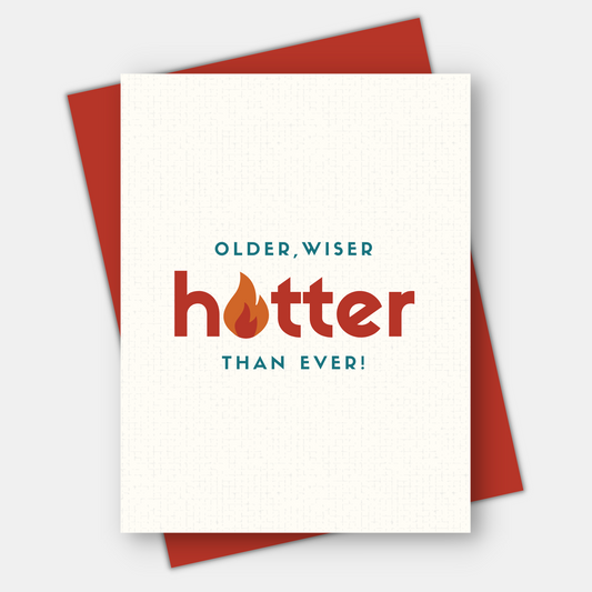 Older, Wiser, Hotter Than Ever,  Age-Positive Birthday Card