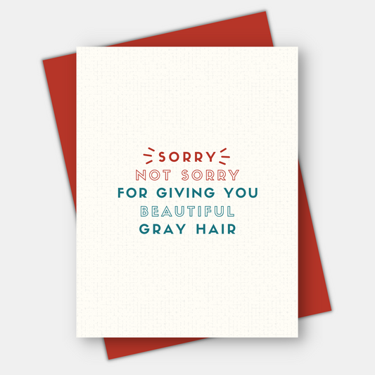 Sorry/Not Sorry for Giving you Beautiful Gray Hair, Gratitude Card