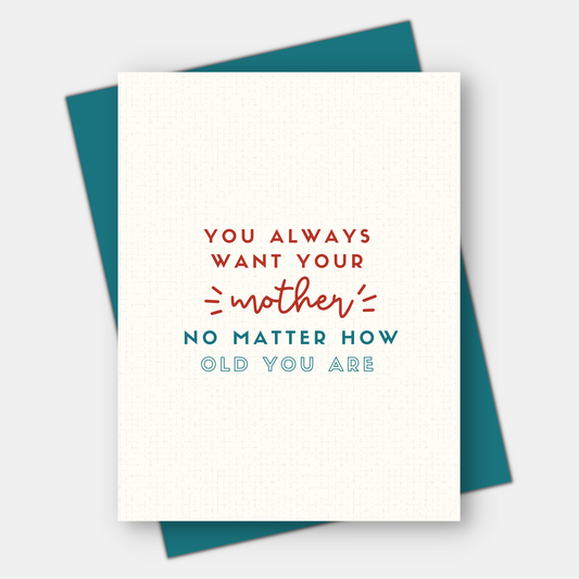 You Always Want Your Mother, Mother's Day card, Birthday card for Mom