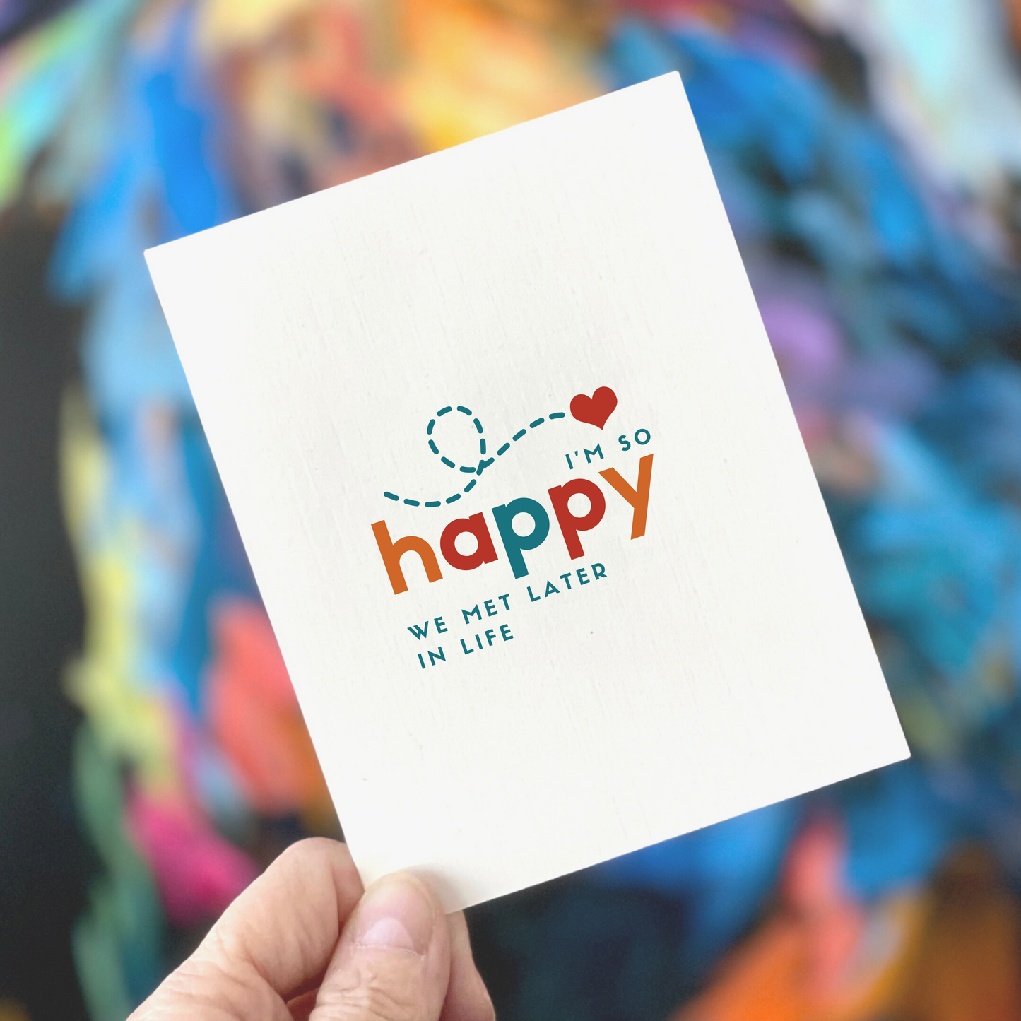 I'm So Happy We Met Later in Life, Love & Friendship Card