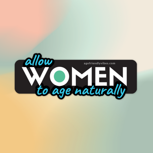 Allow Women to Age Vinyl Sticker