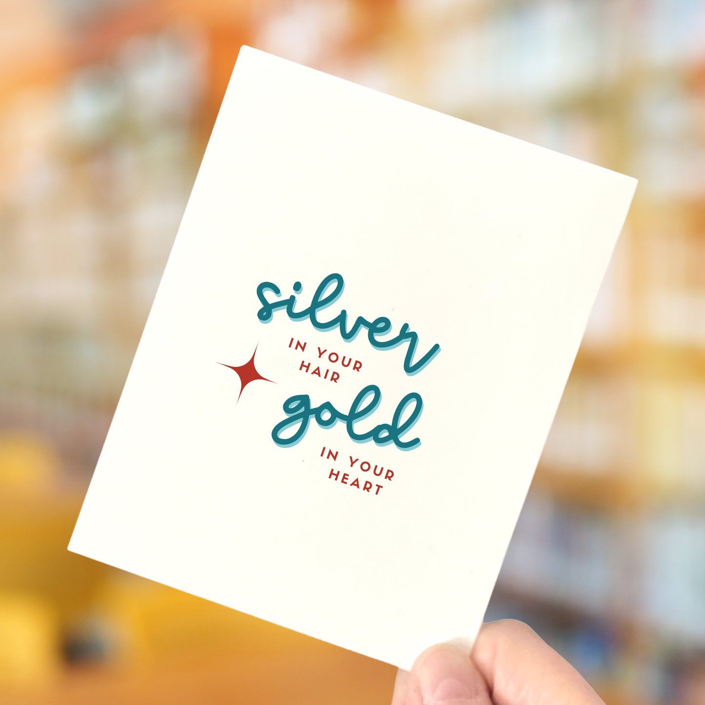 Silver in Your Hair, Gold in Your Heart, Love & Friendship Card