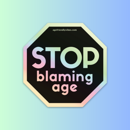 Stop Blaming Age Holographic Sticker