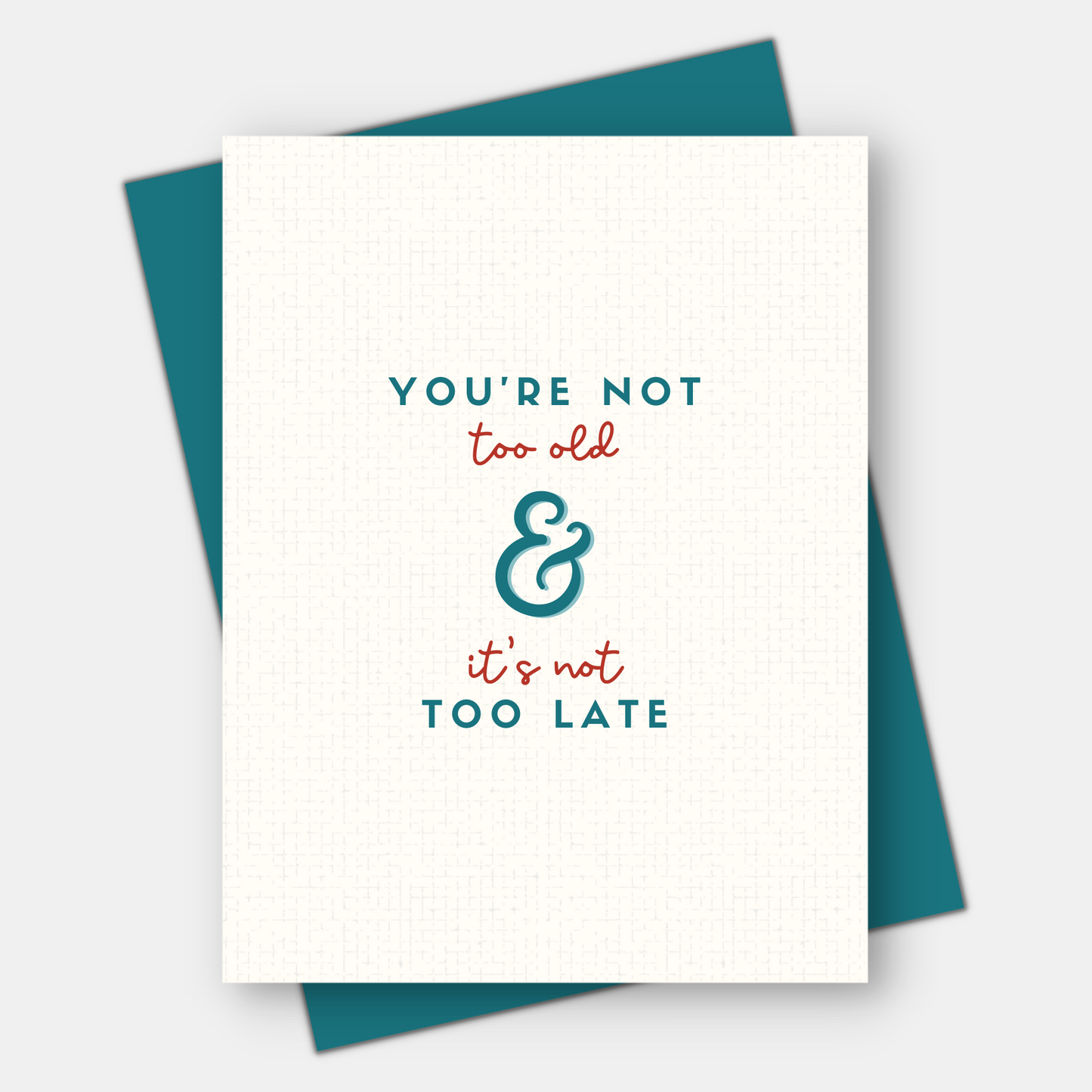 You're Not Too Old, It's Not Too Late, Age-Positive Greeting Card