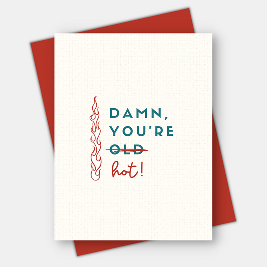 Damn, You’re Hot, Inspirational & Age-Positive Greeting Card