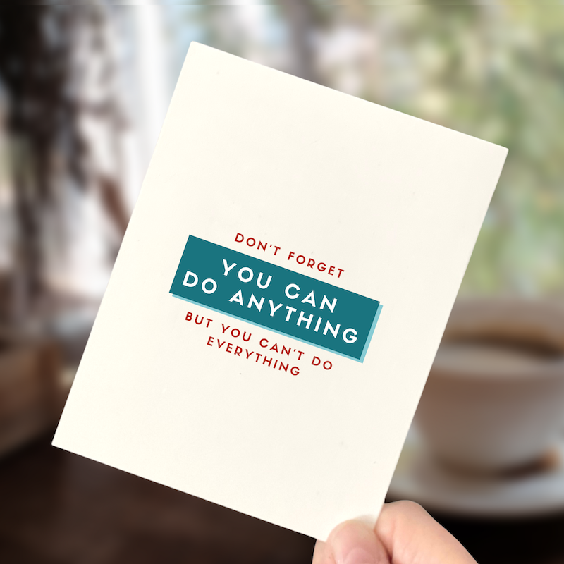 You Can Do Anything, But You Can't Do Everything, Inspirational Card