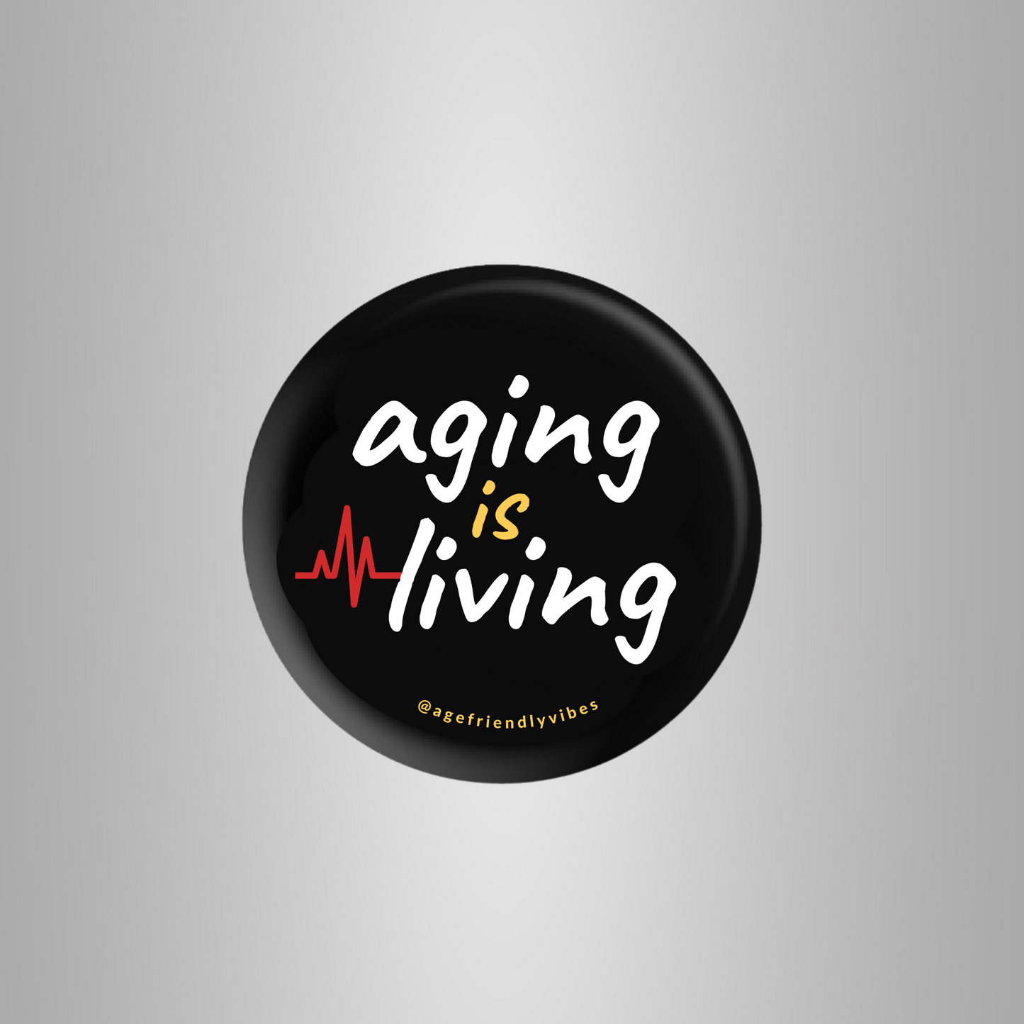 Aging is Living, Age-Positive Pin-Back Button