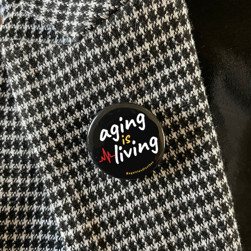 Aging is Living, Age-Positive Pin-Back Button