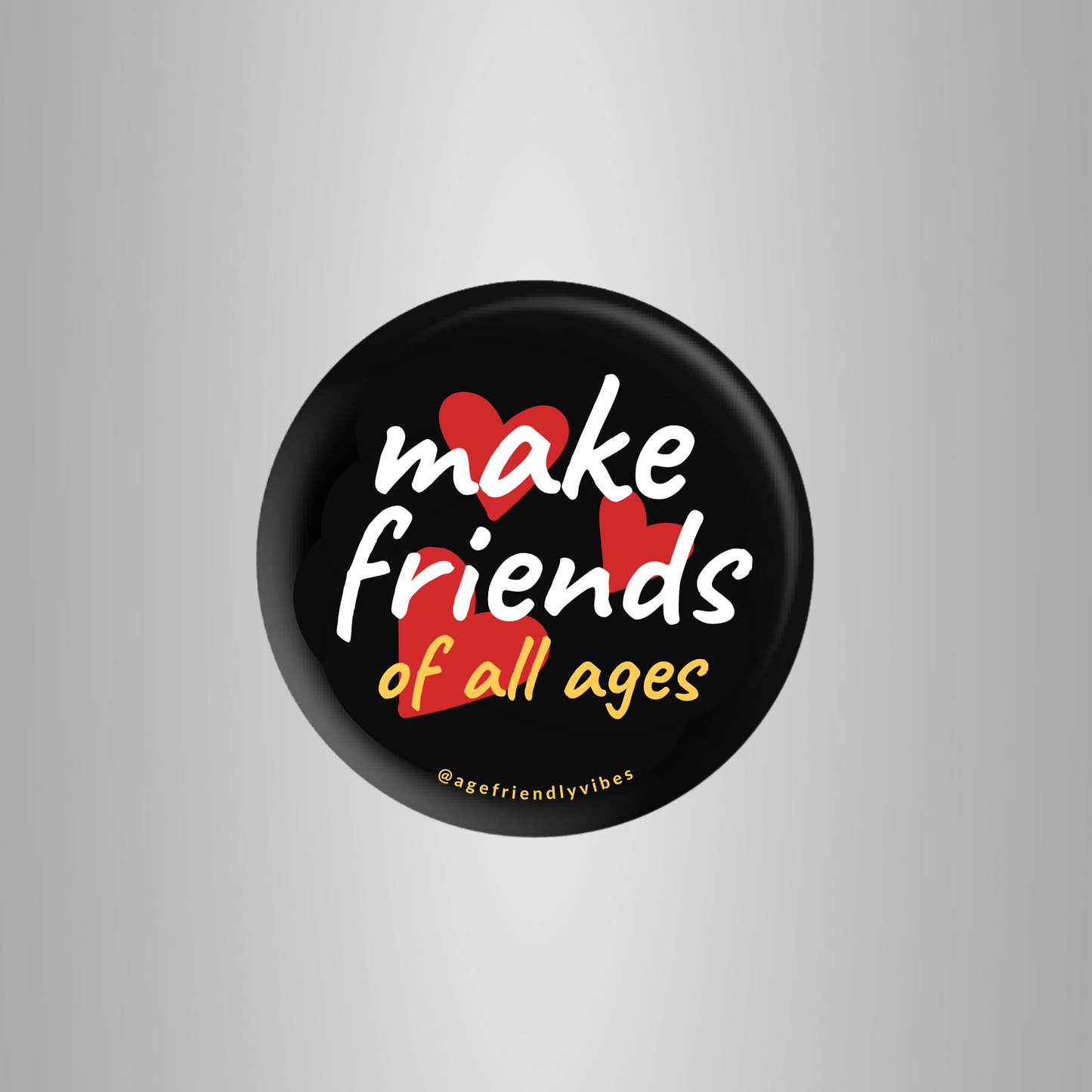 Make Friends of All Ages, Age-Positive Pin-Back Button