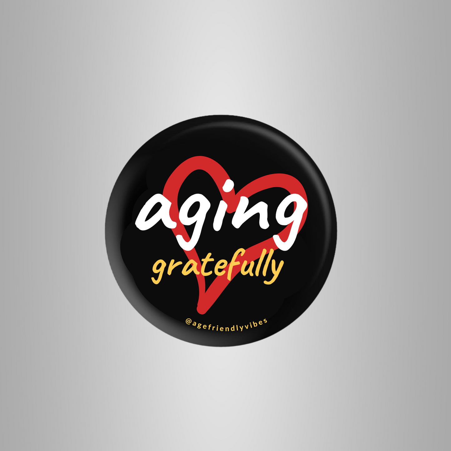 Aging Gratefully, Age-Positive Pin-Back Button