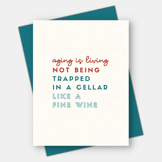 Aging is Living Not Trapped in a Cellar Like Fine Wine, Age-Positive Birthday Card