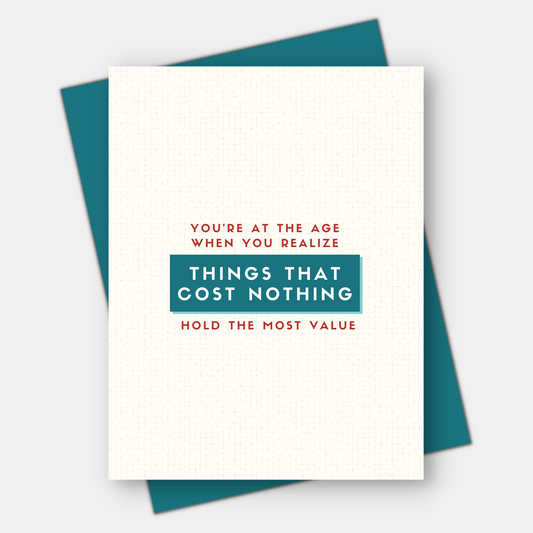 Things That Cost Nothing Hold the Most Value, Age-Positive Birthday Card