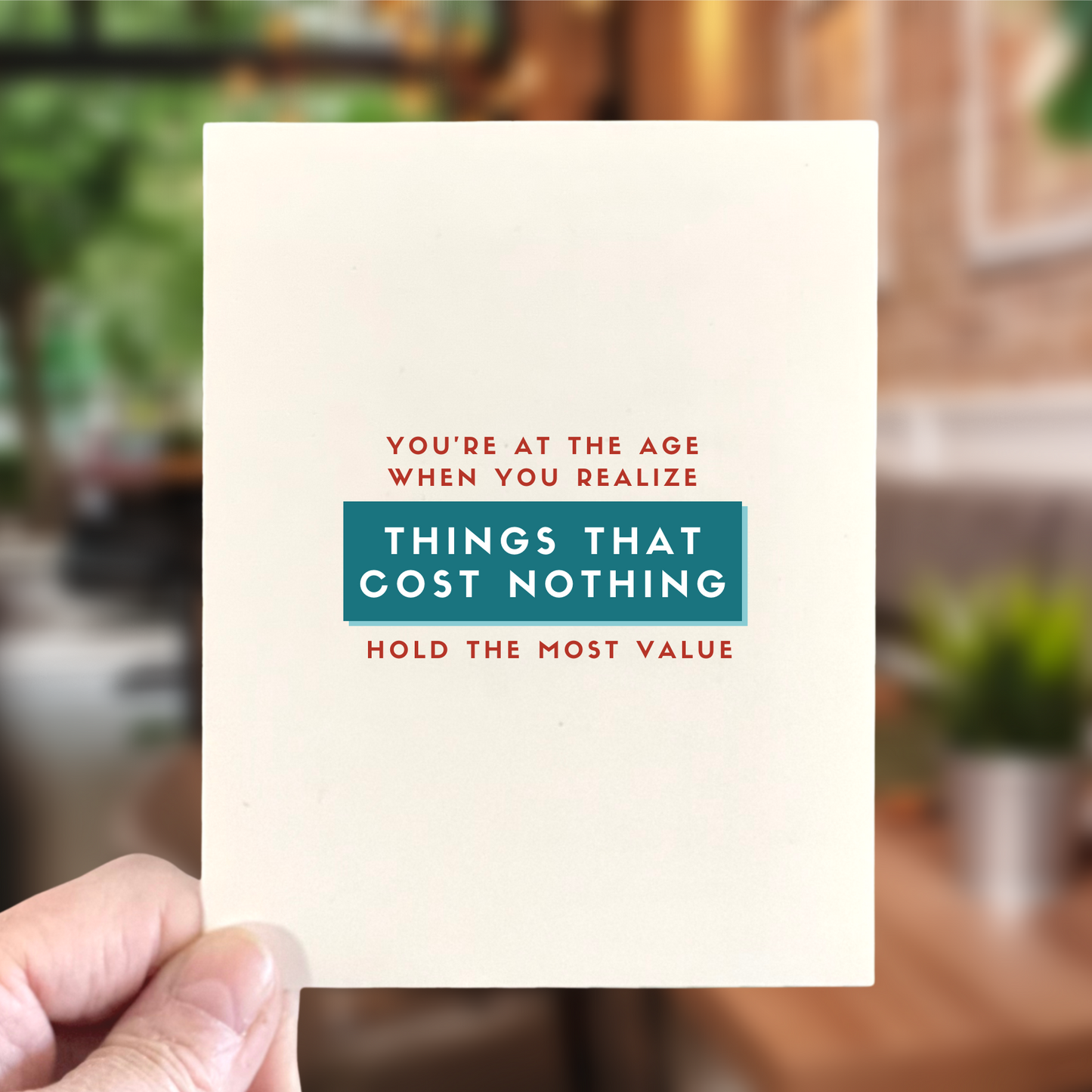 Things That Cost Nothing Hold the Most Value, Age-Positive Birthday Card