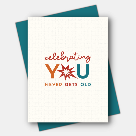 Celebrating You Never Gets Old,  Age-Positive Birthday Card