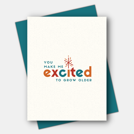 You Make Me Excited to Grow Older, Age-Positive Birthday Card