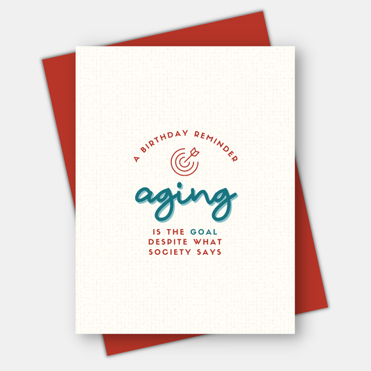 Aging is the goal,  Age-Positive Birthday Card