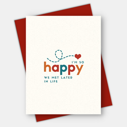 I'm So Happy We Met Later in Life, Love & Friendship Card