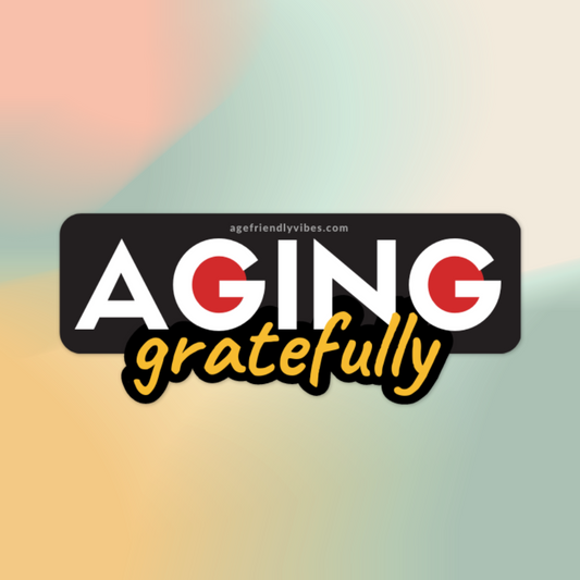 Aging Gratefully Vinyl Sticker