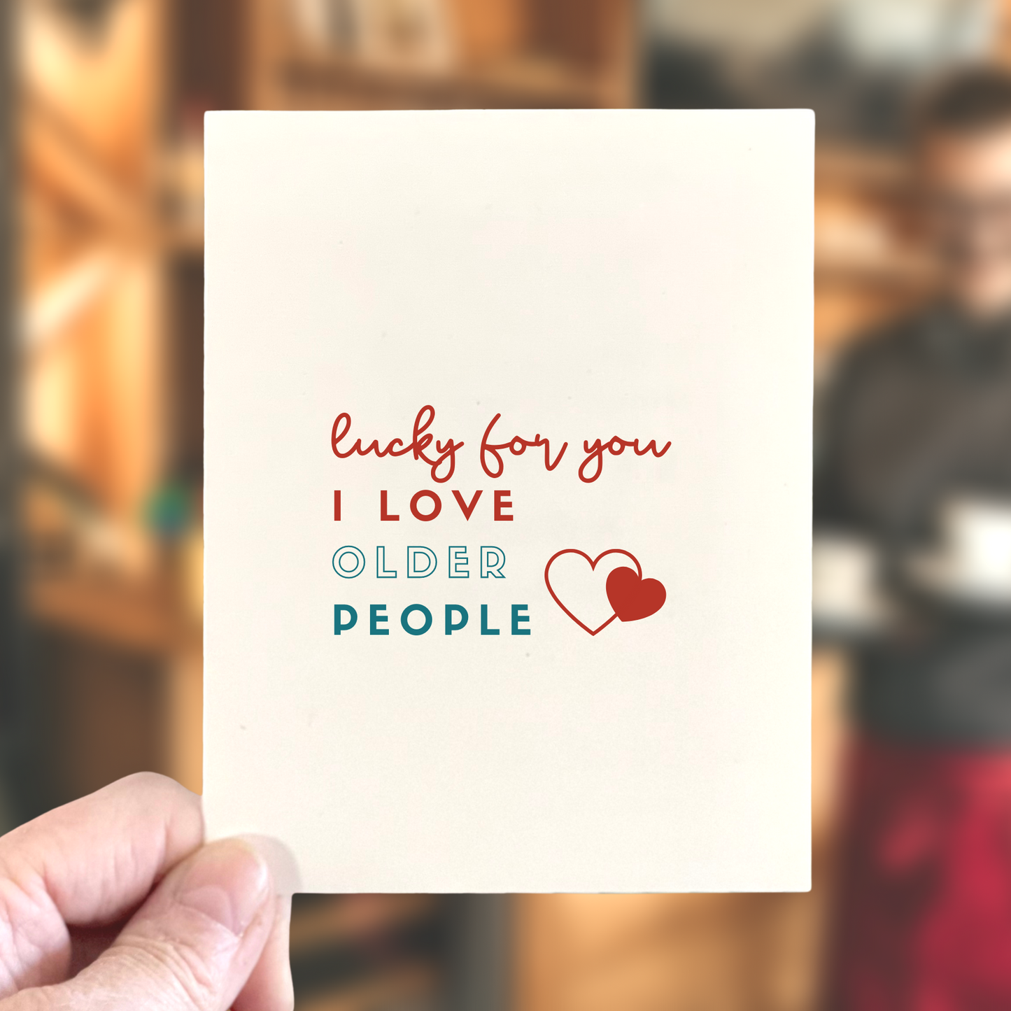 Lucky For You I Love Older People, Love & Friendship Card