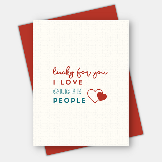 Lucky For You I Love Older People, Love & Friendship Card