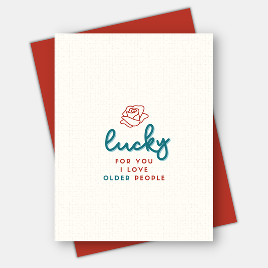 Lucky For You I Love Older People, Love & Friendship Card
