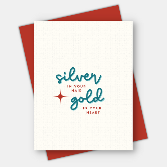 Silver in Your Hair, Gold in Your Heart, Love & Friendship Card
