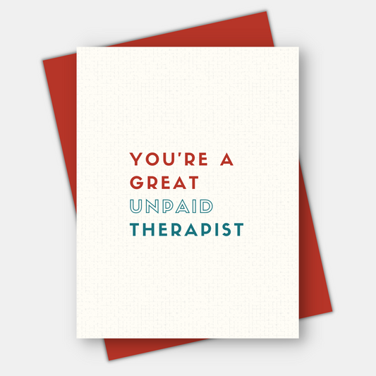 You're a Great Unpaid Therapist, Love & Friendship Card