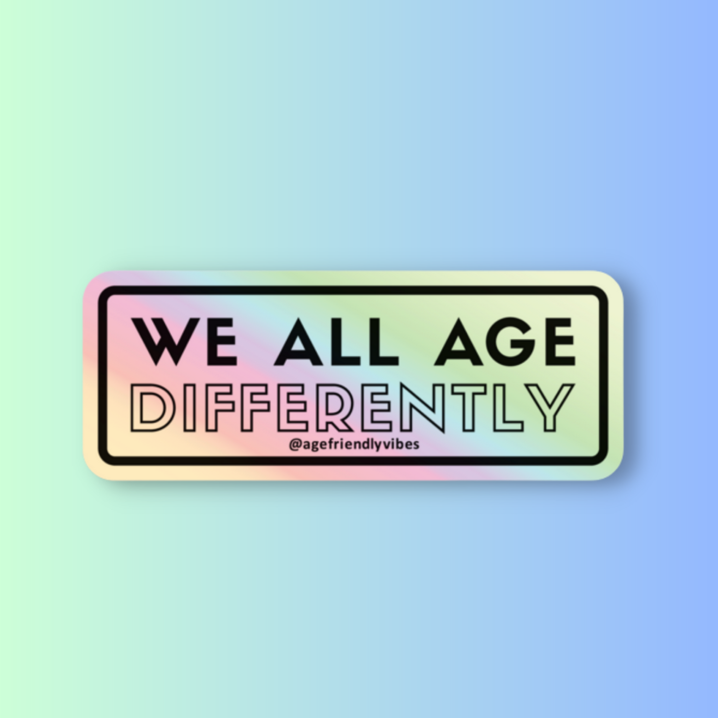 We all age differently Holographic Sticker