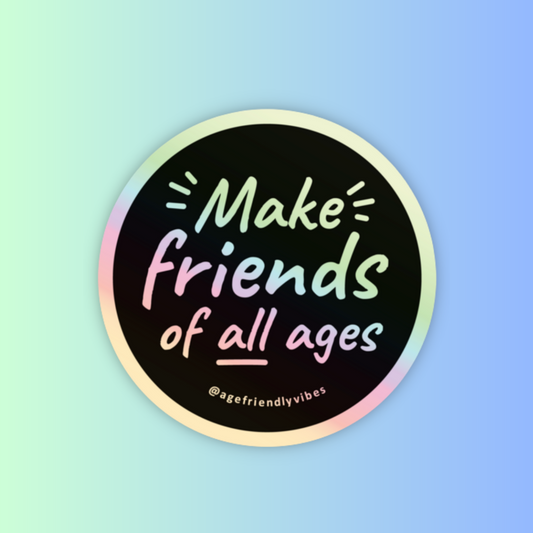 Make Friends of all Ages Holographic Sticker