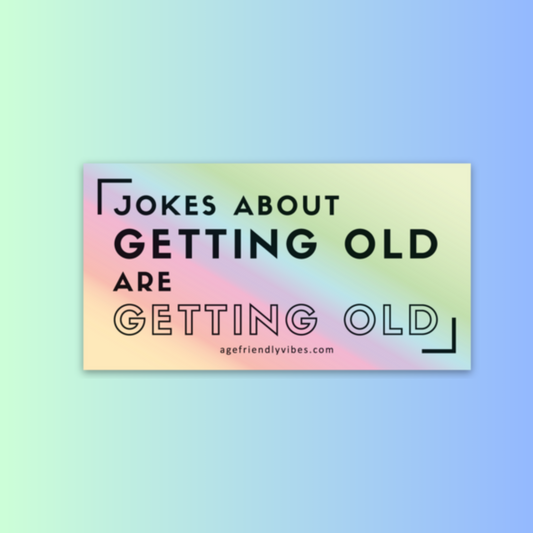 Jokes About Getting Old are Getting Old Holographic Sticker