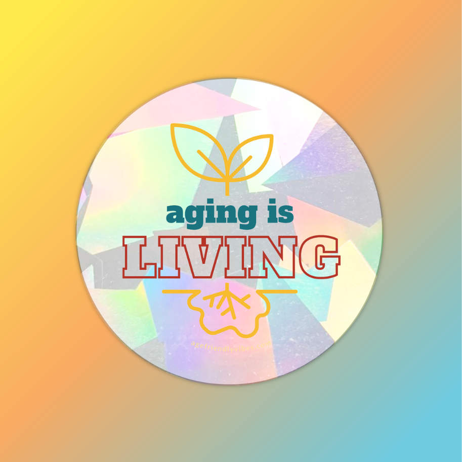 Aging is Living, Sun Catcher Window Decal