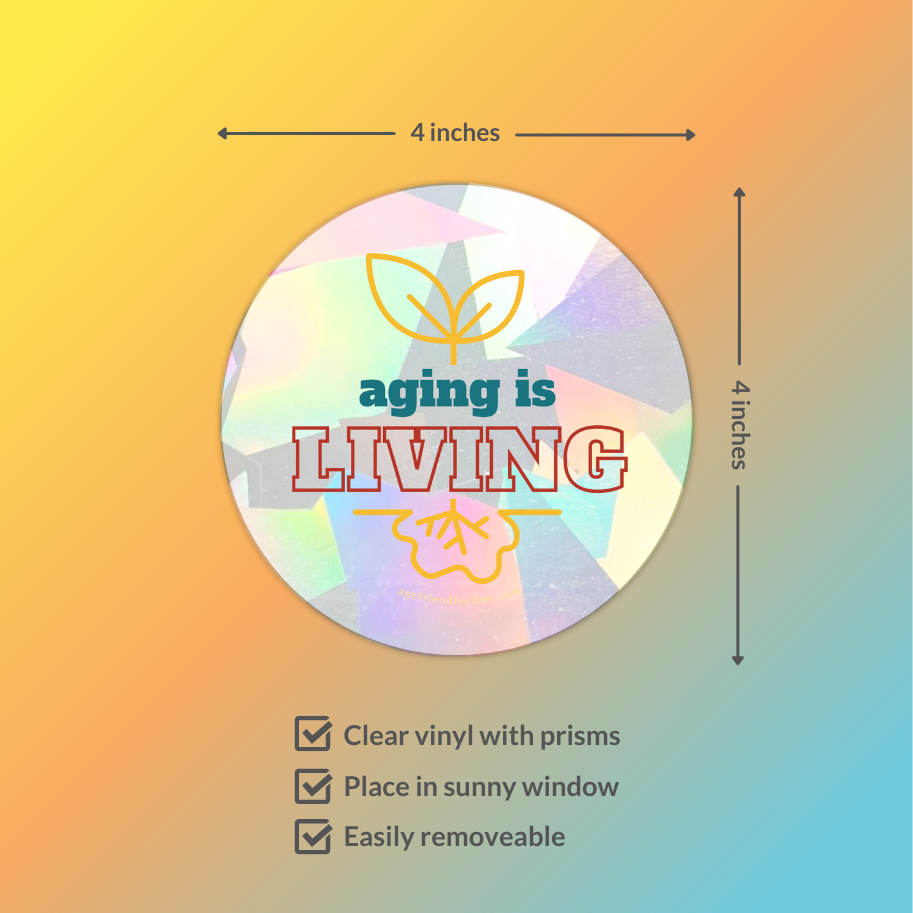 Aging is Living, Sun Catcher Window Decal